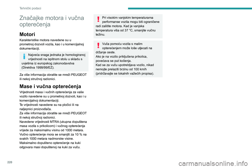PEUGEOT 3008 2020 Upute Za Rukovanje (in Croatian) 220
Tehnički podaci
Značajke motora i vučna
opterećenja
Motori
Karakteristike motora navedene su u
prometnoj dozvoli vozila, kao i u komercijalnoj
dokumentaciji.
Najveća snaga jednaka je homol PEUGEOT 3008 2020 Upute Za Rukovanje (in Croatian) 220
Tehnički podaci
Značajke motora i vučna
opterećenja
Motori
Karakteristike motora navedene su u
prometnoj dozvoli vozila, kao i u komercijalnoj
dokumentaciji.
Najveća snaga jednaka je homol