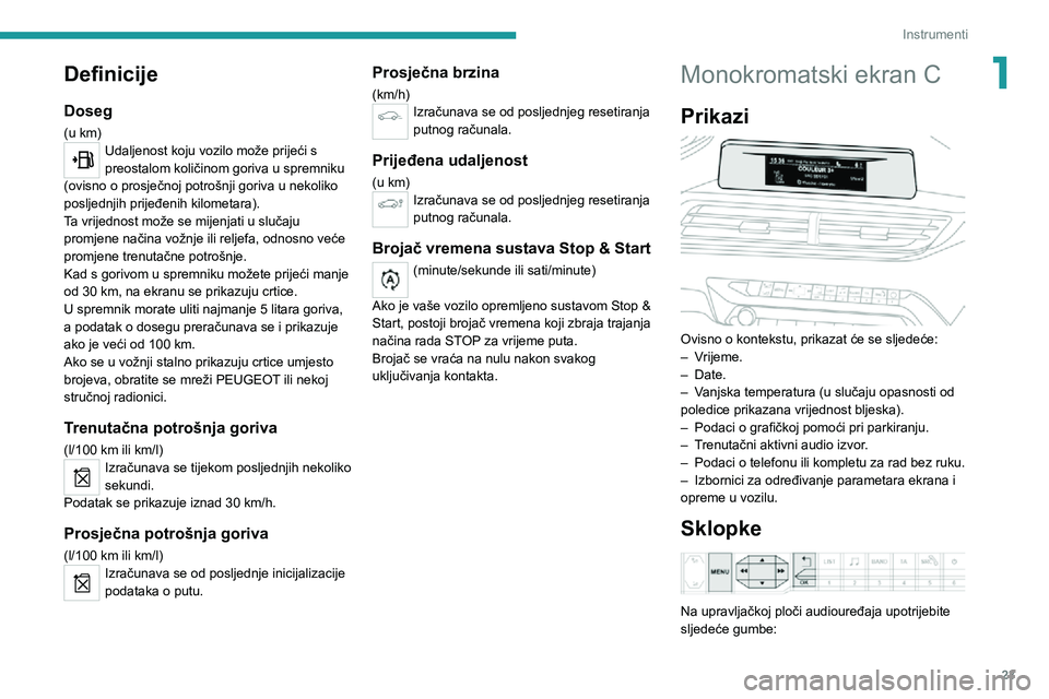 PEUGEOT 3008 2020  Upute Za Rukovanje (in Croatian) 23
Instrumenti
1Definicije
Doseg
(u km)Udaljenost koju vozilo može prijeći s 
preostalom količinom goriva u spremniku 
(ovisno o prosječnoj potrošnji goriva u nekoliko 
posljednjih prijeđenih ki