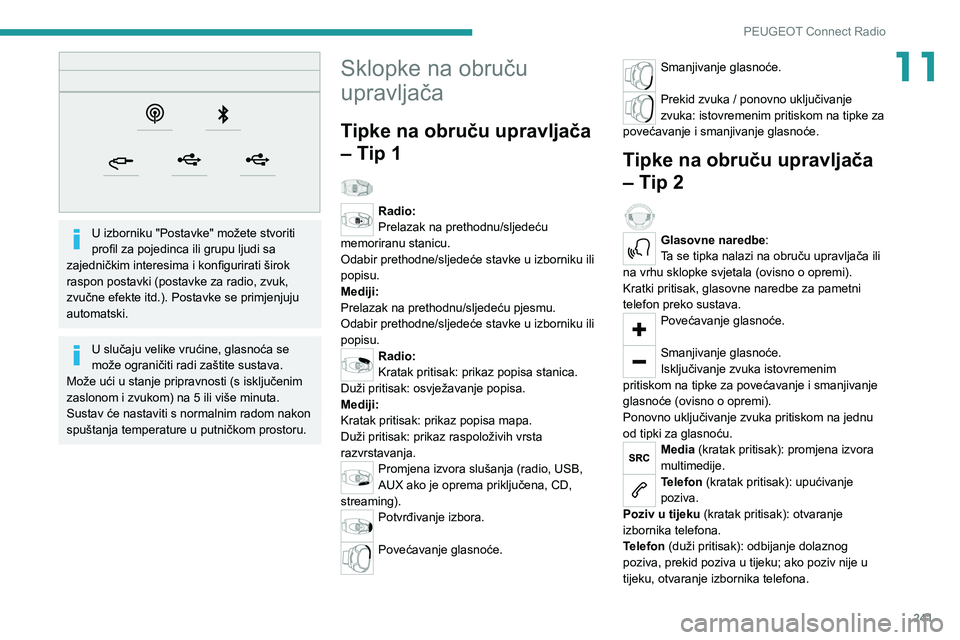 PEUGEOT 3008 2020 Upute Za Rukovanje (in Croatian) 241
PEUGEOT Connect Radio
11
U izborniku "Postavke" možete stvoriti
profil za pojedinca ili grupu ljudi sa
zajedničkim interesima i konfigurirati širok
raspon postavki (postavke za rad PEUGEOT 3008 2020 Upute Za Rukovanje (in Croatian) 241
PEUGEOT Connect Radio
11
U izborniku "Postavke" možete stvoriti
profil za pojedinca ili grupu ljudi sa
zajedničkim interesima i konfigurirati širok
raspon postavki (postavke za rad