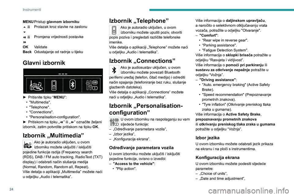 PEUGEOT 3008 2020  Upute Za Rukovanje (in Croatian) 24
Instrumenti
MENUPristup glavnom izborniku
5 ili 
6 Prolazak kroz stavke na zaslonu
7 ili 
8 Promjena vrijednosti postavke
OK Validate
Back Odustajanje od radnje u tijeku
Glavni izbornik 
 
► Prit