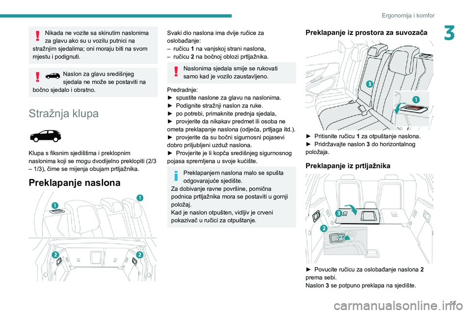 PEUGEOT 3008 2020 Upute Za Rukovanje (in Croatian) 51
Ergonomija i komfor
3Nikada ne vozite sa skinutim naslonima
za glavu ako su u vozilu putnici na
stražnjim sjedalima; oni moraju biti na svom
mjestu i podignuti.
Naslon za glavu središnjeg sjed PEUGEOT 3008 2020 Upute Za Rukovanje (in Croatian) 51
Ergonomija i komfor
3Nikada ne vozite sa skinutim naslonima
za glavu ako su u vozilu putnici na
stražnjim sjedalima; oni moraju biti na svom
mjestu i podignuti.
Naslon za glavu središnjeg sjed