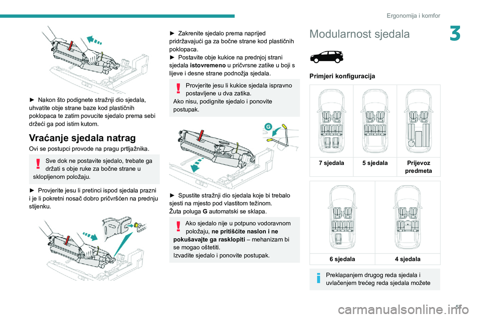 PEUGEOT 3008 2020 Upute Za Rukovanje (in Croatian) 57
Ergonomija i komfor
3
► Nakon što podignete stražnji dio sjedala, uhvatite obje strane baze kod plastičnih
poklopaca te zatim povucite sjedalo prema sebi
držeći ga pod istim kutom.
Vrać PEUGEOT 3008 2020 Upute Za Rukovanje (in Croatian) 57
Ergonomija i komfor
3
► Nakon što podignete stražnji dio sjedala, uhvatite obje strane baze kod plastičnih
poklopaca te zatim povucite sjedalo prema sebi
držeći ga pod istim kutom.
Vrać