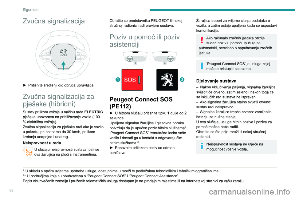 PEUGEOT 3008 2020  Upute Za Rukovanje (in Croatian) 88
Sigurnost
Obrada podatakaSva obrada osobnih podataka u sustavu 
"Peugeot Connect SOS" (PE112) sukladna 
je ograničenjima za zaštitu osobnih podataka 
koja je uspostavljena Propisom 2016/6