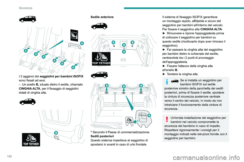 PEUGEOT 3008 2020 Manuale duso (in Italian) 11 2
Sicurezza
I 2 agganci dei seggiolini per bambini ISOFIX
sono fissati ad essi.
–
Un anello
B,
situato dietro il sedile, chiamato
CINGHIA ALTA, per il fissaggio di seggiolini
do PEUGEOT 3008 2020 Manuale duso (in Italian) 11 2
Sicurezza
I 2 agganci dei seggiolini per bambini ISOFIX
sono fissati ad essi.
–
Un anello
B,
situato dietro il sedile, chiamato
CINGHIA ALTA, per il fissaggio di seggiolini
do