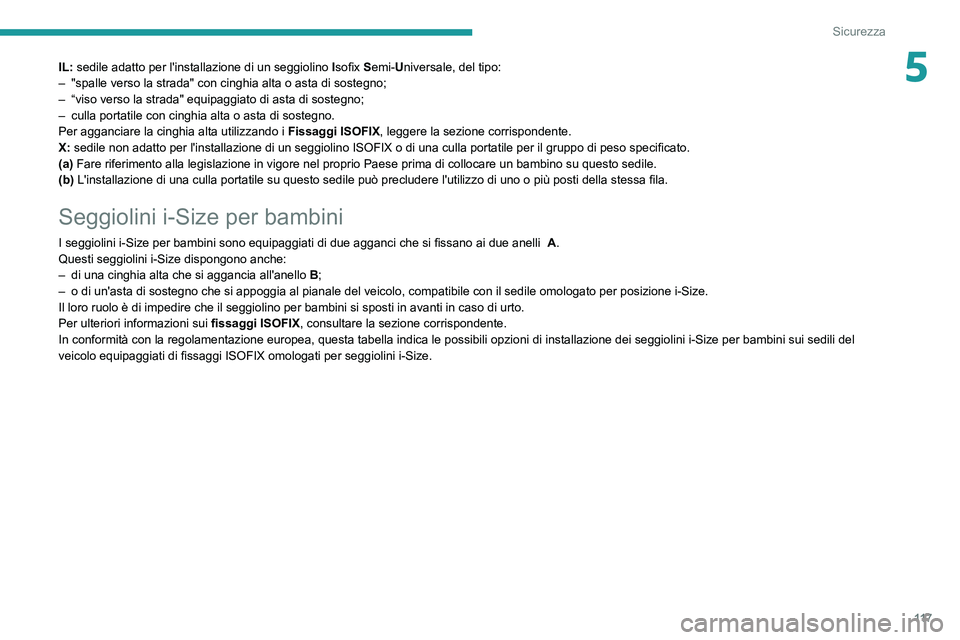 PEUGEOT 3008 2020 Manuale duso (in Italian) 11 7
Sicurezza
5IL: sedile adatto per l'installazione di un seggiolino I sofix Semi-Universale, del tipo:
– "spalle verso la strada" con cinghia alta o asta di sostegno;
–
“viso v PEUGEOT 3008 2020 Manuale duso (in Italian) 11 7
Sicurezza
5IL: sedile adatto per l'installazione di un seggiolino I sofix Semi-Universale, del tipo:
– "spalle verso la strada" con cinghia alta o asta di sostegno;
–
“viso v