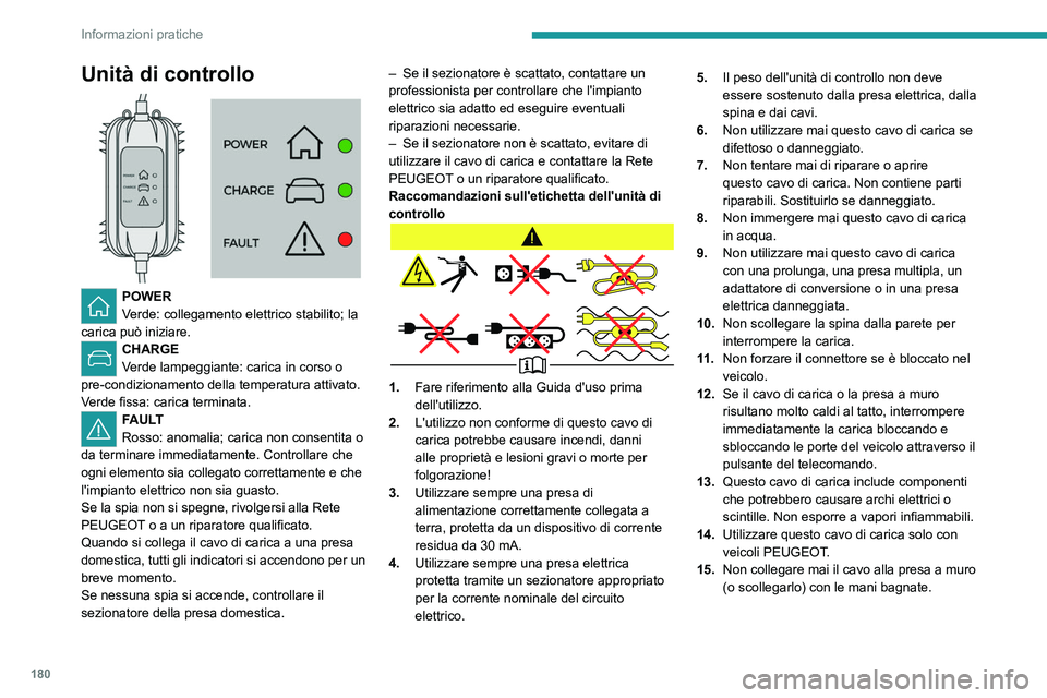 PEUGEOT 3008 2020  Manuale duso (in Italian) 180
Informazioni pratiche
Unità di controllo 
 
POWER
Verde: collegamento elettrico stabilito; la 
carica può iniziare. 
CHARGE
Verde lampeggiante: carica in corso o 
pre-condizionamento della tempe