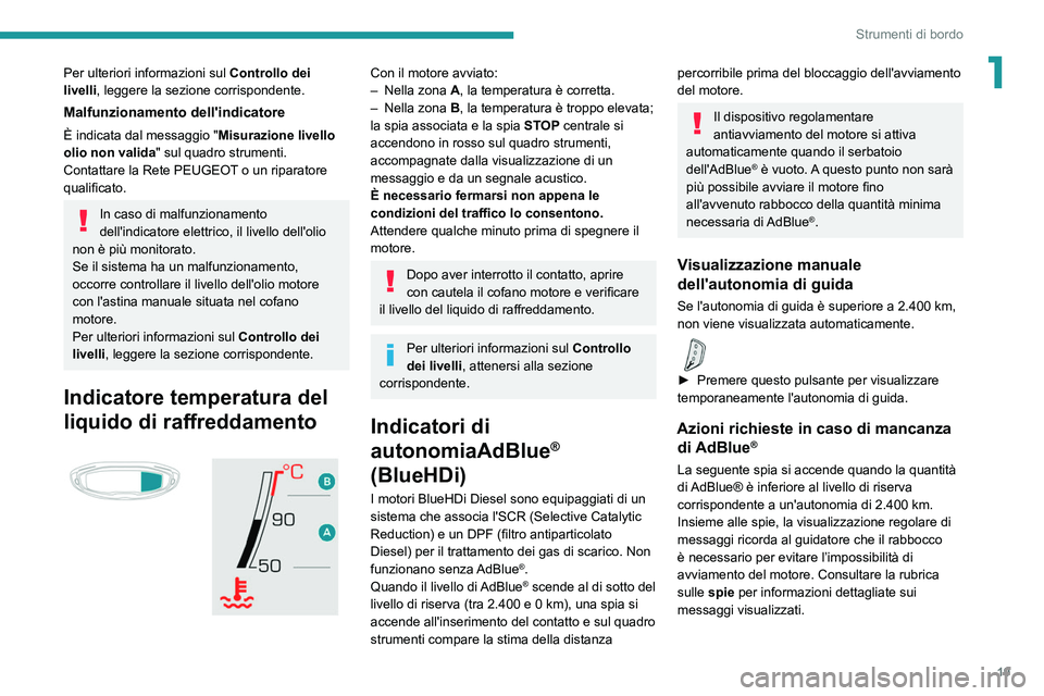 PEUGEOT 3008 2020 Manuale duso (in Italian) 19
Strumenti di bordo
1Per ulteriori informazioni sul Controllo dei
livelli , leggere la sezione corrispondente.
Malfunzionamento dell'indicatore
È indicata dal messaggio " Misurazione livel PEUGEOT 3008 2020 Manuale duso (in Italian) 19
Strumenti di bordo
1Per ulteriori informazioni sul Controllo dei
livelli , leggere la sezione corrispondente.
Malfunzionamento dell'indicatore
È indicata dal messaggio " Misurazione livel