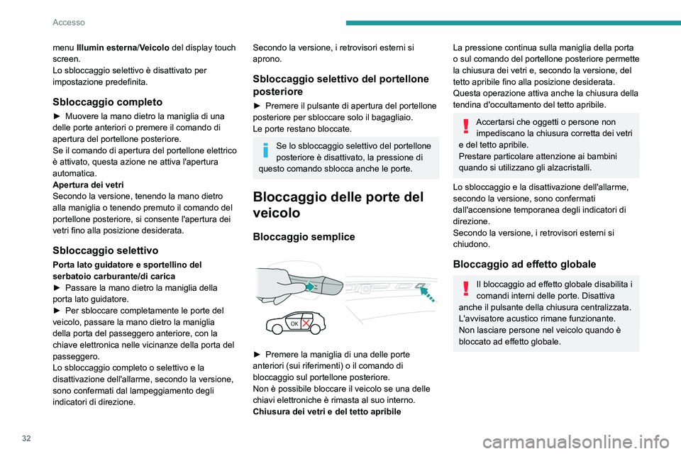PEUGEOT 3008 2020 Manuale duso (in Italian) 32
Accesso
► Entro 5 secondi, premere nuovamente
la maniglia di una delle porte anteriori (sui
riferimenti) o il comando di bloccaggio sul
portellone posteriore (sul lato destro) per
bloccare PEUGEOT 3008 2020 Manuale duso (in Italian) 32
Accesso
► Entro 5 secondi, premere nuovamente
la maniglia di una delle porte anteriori (sui
riferimenti) o il comando di bloccaggio sul
portellone posteriore (sul lato destro) per
bloccare