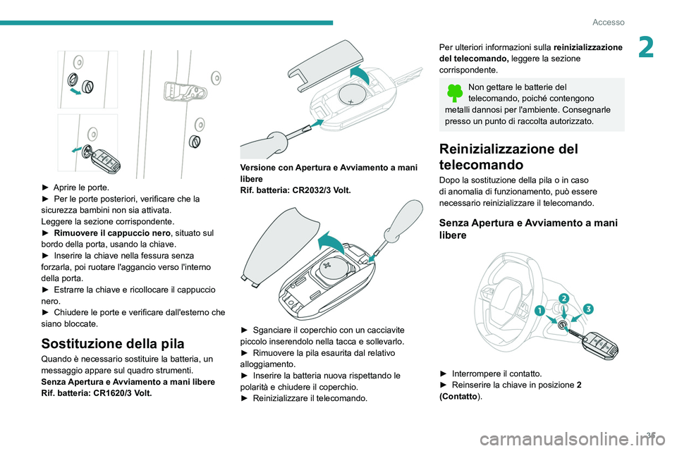 PEUGEOT 3008 2020 Manuale duso (in Italian) 35
Accesso
2
► Aprire le porte.
► Per le porte posteriori, verificare che la
sicurezza bambini non sia attivata.
Leggere la sezione corrispondente.
►
Rimuovere il cappuccio nero , situato PEUGEOT 3008 2020 Manuale duso (in Italian) 35
Accesso
2
► Aprire le porte.
► Per le porte posteriori, verificare che la
sicurezza bambini non sia attivata.
Leggere la sezione corrispondente.
►
Rimuovere il cappuccio nero , situato