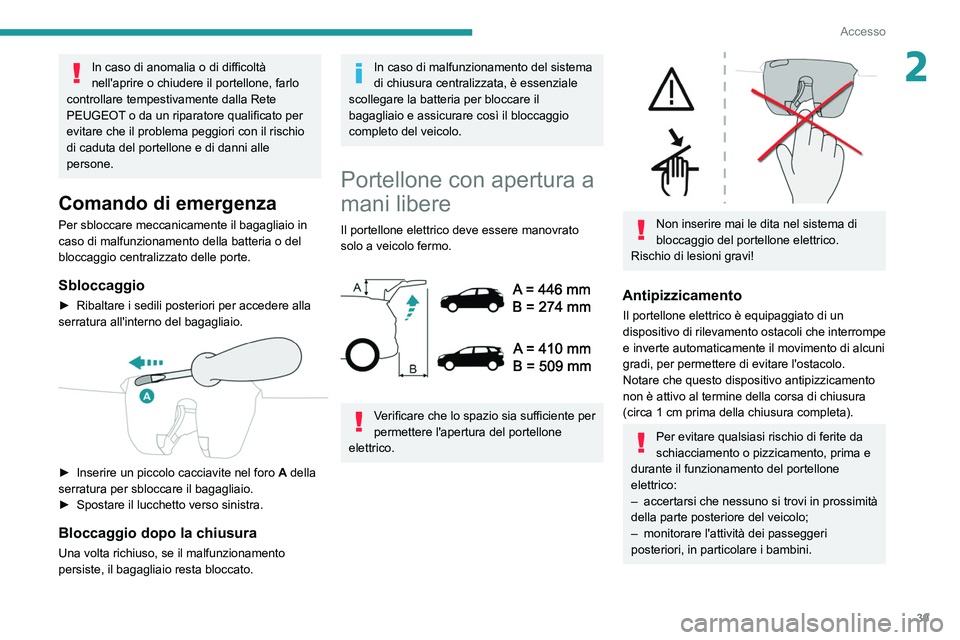 PEUGEOT 3008 2020 Manuale duso (in Italian) 39
Accesso
2In caso di anomalia o di difficoltà
nell'aprire o chiudere il portellone, farlo
controllare tempestivamente dalla Rete
PEUGEOT o da un riparatore qualificato per
evitare che il pr PEUGEOT 3008 2020 Manuale duso (in Italian) 39
Accesso
2In caso di anomalia o di difficoltà
nell'aprire o chiudere il portellone, farlo
controllare tempestivamente dalla Rete
PEUGEOT o da un riparatore qualificato per
evitare che il pr