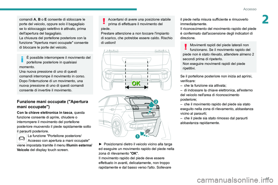 PEUGEOT 3008 2020 Manuale duso (in Italian) 41
Accesso
2comandi A, B o E consente di sbloccare le
porte del veicolo, oppure solo il bagagliaio
se lo sbloccaggio selettivo è attivato, prima
dell'apertura del bagagliaio.
La chiusura del p PEUGEOT 3008 2020 Manuale duso (in Italian) 41
Accesso
2comandi A, B o E consente di sbloccare le
porte del veicolo, oppure solo il bagagliaio
se lo sbloccaggio selettivo è attivato, prima
dell'apertura del bagagliaio.
La chiusura del p