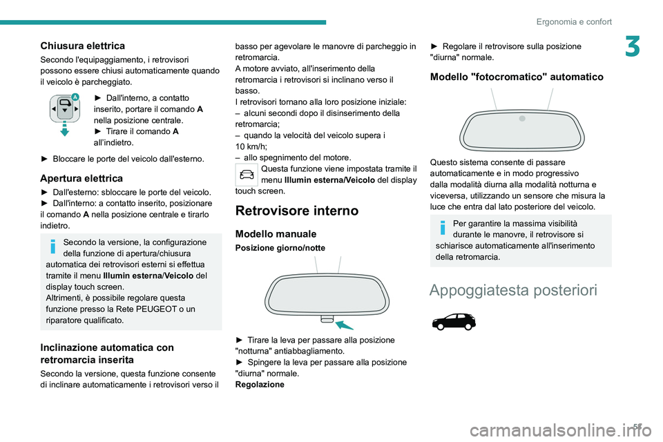 PEUGEOT 3008 2020 Manuale duso (in Italian) 53
Ergonomia e confort
3Chiusura elettrica
Secondo l'equipaggiamento, i retrovisori
possono essere chiusi automaticamente quando
il veicolo è parcheggiato.
► Dall'interno, a contatto
ins PEUGEOT 3008 2020 Manuale duso (in Italian) 53
Ergonomia e confort
3Chiusura elettrica
Secondo l'equipaggiamento, i retrovisori
possono essere chiusi automaticamente quando
il veicolo è parcheggiato.
► Dall'interno, a contatto
ins