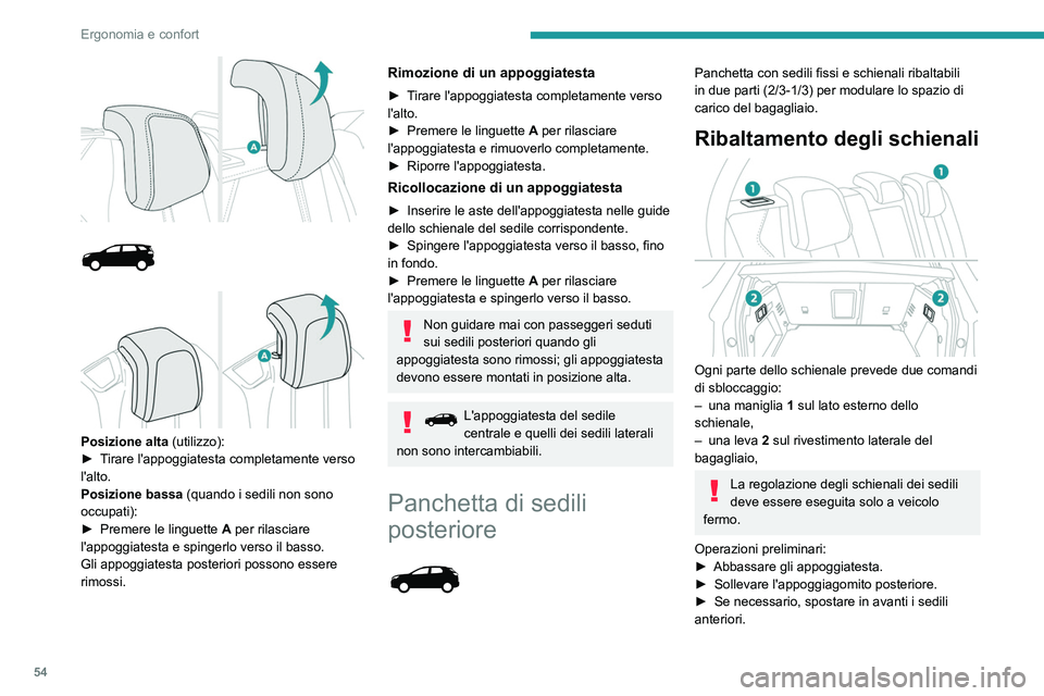 PEUGEOT 3008 2020 Manuale duso (in Italian) 54
Ergonomia e confort
► Verificare che non siano presenti persone
oppure oggetti che potrebbero interferire con
l'inclinazione verso il basso degli schienali
(abbigliamento, bagagli, ecc.).
PEUGEOT 3008 2020 Manuale duso (in Italian) 54
Ergonomia e confort
► Verificare che non siano presenti persone
oppure oggetti che potrebbero interferire con
l'inclinazione verso il basso degli schienali
(abbigliamento, bagagli, ecc.).