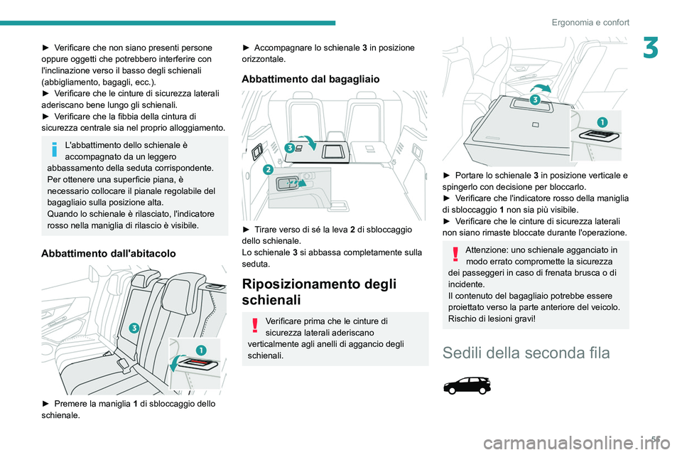 PEUGEOT 3008 2020 Manuale duso (in Italian) 55
Ergonomia e confort
3► Verificare che non siano presenti persone
oppure oggetti che potrebbero interferire con
l'inclinazione verso il basso degli schienali
(abbigliamento, bagagli, ecc.). PEUGEOT 3008 2020 Manuale duso (in Italian) 55
Ergonomia e confort
3► Verificare che non siano presenti persone
oppure oggetti che potrebbero interferire con
l'inclinazione verso il basso degli schienali
(abbigliamento, bagagli, ecc.).