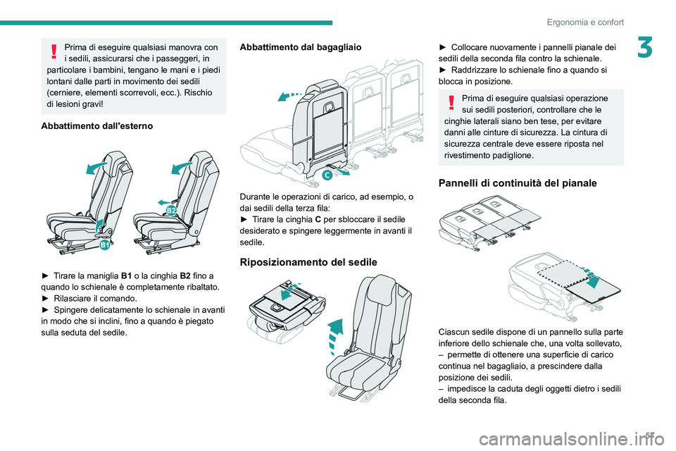 PEUGEOT 3008 2020 Manuale duso (in Italian) 57
Ergonomia e confort
3Prima di eseguire qualsiasi manovra con
i sedili, assicurarsi che i passeggeri, in
particolare i bambini, tengano le mani e i piedi
lontani dalle parti in movimento dei sedi PEUGEOT 3008 2020 Manuale duso (in Italian) 57
Ergonomia e confort
3Prima di eseguire qualsiasi manovra con
i sedili, assicurarsi che i passeggeri, in
particolare i bambini, tengano le mani e i piedi
lontani dalle parti in movimento dei sedi