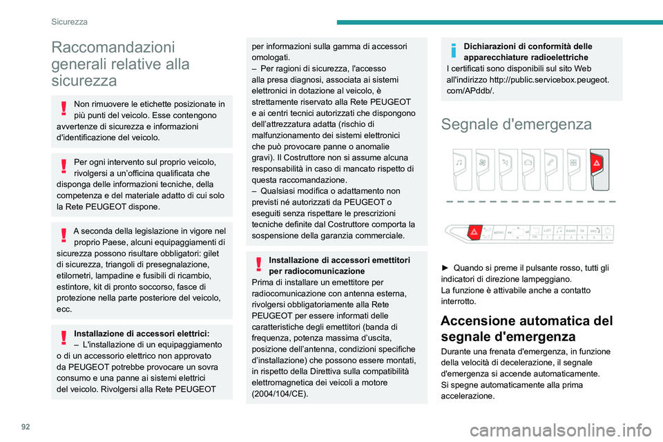 PEUGEOT 3008 2020  Manuale duso (in Italian) 92
Sicurezza
Raccomandazioni 
generali relative alla 
sicurezza
Non rimuovere le etichette posizionate in 
più punti del veicolo. Esse contengono 
avvertenze di sicurezza e informazioni 
d'identi