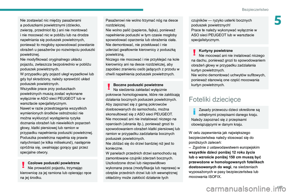PEUGEOT 3008 2020 Instrukcja obsługi (in Polish) 107
Bezpieczeństwo
5Nie zostawiać nic między pasażerami
a poduszkami powietrznymi (dziecko,
zwierzę, przedmiot itp.) ani nie montować
i nie mocować nic w pobliżu lub na drodze
napełniania PEUGEOT 3008 2020 Instrukcja obsługi (in Polish) 107
Bezpieczeństwo
5Nie zostawiać nic między pasażerami
a poduszkami powietrznymi (dziecko,
zwierzę, przedmiot itp.) ani nie montować
i nie mocować nic w pobliżu lub na drodze
napełniania