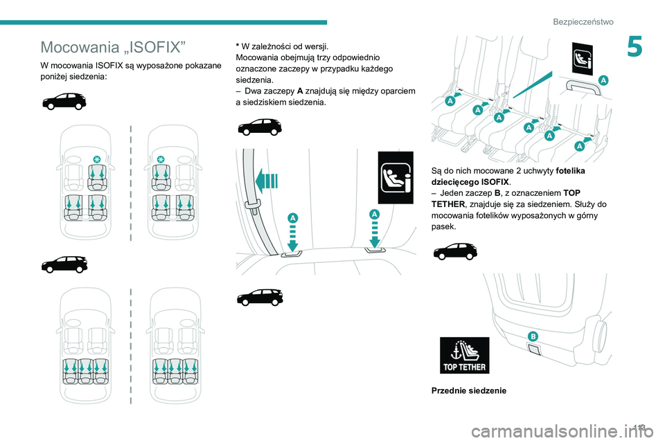 PEUGEOT 3008 2020  Instrukcja obsługi (in Polish) 11 3
Bezpieczeństwo
5Mocowania „ISOFIX”
W mocowania ISOFIX są wyposażone pokazane 
poniżej siedzenia:
 
 
 
 
 
 
 
 
* W zależności od wersji.
Mocowania obejmują trzy odpowiednio 
oznaczon