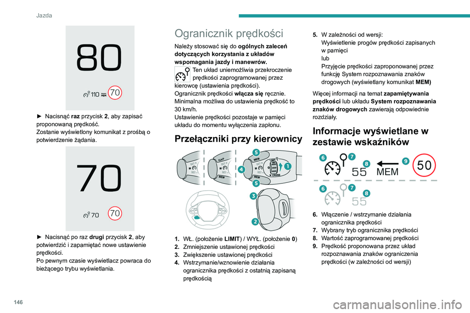 PEUGEOT 3008 2020 Instrukcja obsługi (in Polish) 146
Jazda
► Nacisnąć raz przycisk 2, aby zapisać
proponowaną prędkość.
Zostanie wyświetlony komunikat z prośbą o
potwierdzenie żądania.
► Nacisnąć po raz drugi przycisk 2, PEUGEOT 3008 2020 Instrukcja obsługi (in Polish) 146
Jazda
► Nacisnąć raz przycisk 2, aby zapisać
proponowaną prędkość.
Zostanie wyświetlony komunikat z prośbą o
potwierdzenie żądania.
► Nacisnąć po raz drugi przycisk 2,