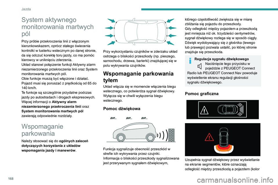 PEUGEOT 3008 2020 Instrukcja obsługi (in Polish) 168
Jazda
System aktywnego
monitorowania martwych
pól
Przy próbie przekroczenia linii z włączonym
kierunkowskazem, oprócz stałego świecenia
kontrolki w lusterku wstecznym po danej stronie, PEUGEOT 3008 2020 Instrukcja obsługi (in Polish) 168
Jazda
System aktywnego
monitorowania martwych
pól
Przy próbie przekroczenia linii z włączonym
kierunkowskazem, oprócz stałego świecenia
kontrolki w lusterku wstecznym po danej stronie,