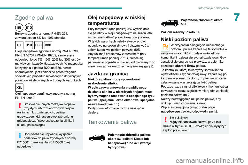 PEUGEOT 3008 2020 Instrukcja obsługi (in Polish) 179
Informacje praktyczne
7Zgodne paliwa
Benzyna zgodna z normą PN-EN 228,
zawierająca do 5% lub 10% etanolu.
Oleje napędowe zgodne z normą PN-EN 590,
PN-EN 16734 i PN-EN 16709, zawierające
od PEUGEOT 3008 2020 Instrukcja obsługi (in Polish) 179
Informacje praktyczne
7Zgodne paliwa
Benzyna zgodna z normą PN-EN 228,
zawierająca do 5% lub 10% etanolu.
Oleje napędowe zgodne z normą PN-EN 590,
PN-EN 16734 i PN-EN 16709, zawierające
od