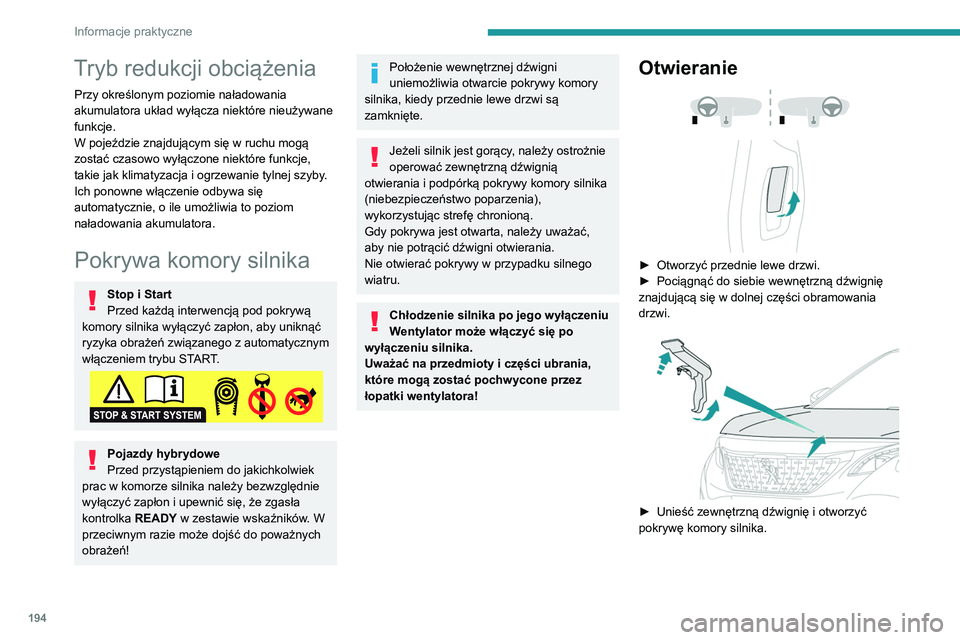 PEUGEOT 3008 2020  Instrukcja obsługi (in Polish) 194
Informacje praktyczne
Tryb redukcji obciążenia
Przy określonym poziomie naładowania 
akumulatora układ wyłącza niektóre nieużywane 
funkcje.
W pojeździe znajdującym się w ruchu mogą 
