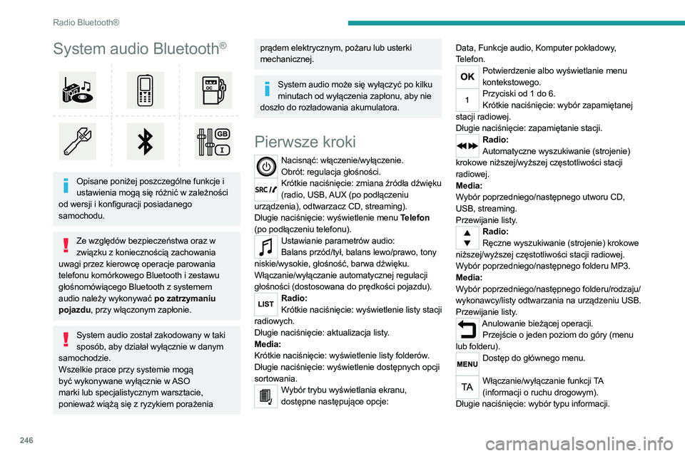 PEUGEOT 3008 2020 Instrukcja obsługi (in Polish) 246
Radio Bluetooth®
System audio Bluetooth®
Opisane poniżej poszczególne funkcje i ustawienia mogą się różnić w zależności
od wersji i konfiguracji posiadanego
samochodu.
Ze względ PEUGEOT 3008 2020 Instrukcja obsługi (in Polish) 246
Radio Bluetooth®
System audio Bluetooth®
Opisane poniżej poszczególne funkcje i ustawienia mogą się różnić w zależności
od wersji i konfiguracji posiadanego
samochodu.
Ze względ