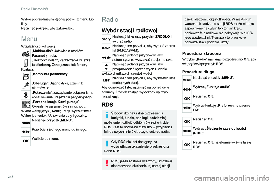 PEUGEOT 3008 2020 Instrukcja obsługi (in Polish) 248
Radio Bluetooth®
Wybór poprzedniej/następnej pozycji z menu lub
listy.
Nacisnąć pokrętło, aby zatwierdzić.
Menu
W zależności od wersji.„Multimedia”: Ustawienia mediów,
Parametry r PEUGEOT 3008 2020 Instrukcja obsługi (in Polish) 248
Radio Bluetooth®
Wybór poprzedniej/następnej pozycji z menu lub
listy.
Nacisnąć pokrętło, aby zatwierdzić.
Menu
W zależności od wersji.„Multimedia”: Ustawienia mediów,
Parametry r