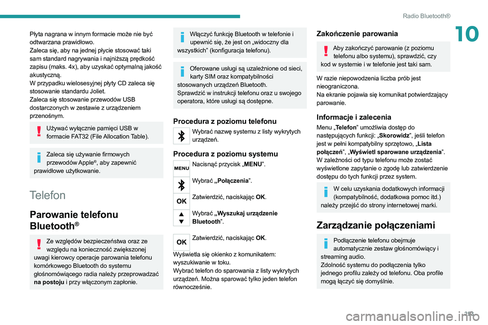 PEUGEOT 3008 2020 Instrukcja obsługi (in Polish) 253
Radio Bluetooth®
10Płyta nagrana w innym formacie może nie być
odtwarzana prawidłowo.
Zaleca się, aby na jednej płycie stosować taki
sam standard nagrywania i najniższą prędkość
za PEUGEOT 3008 2020 Instrukcja obsługi (in Polish) 253
Radio Bluetooth®
10Płyta nagrana w innym formacie może nie być
odtwarzana prawidłowo.
Zaleca się, aby na jednej płycie stosować taki
sam standard nagrywania i najniższą prędkość
za