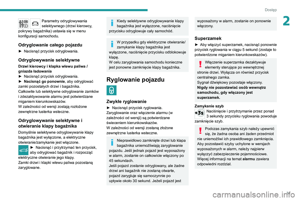 PEUGEOT 3008 2020  Instrukcja obsługi (in Polish) 31
Dostęp
2Parametry odryglowywania 
selektywnego (drzwi kierowcy, 
pokrywy bagażnika) ustawia się w menu 
konfiguracji samochodu.
Odryglowanie całego pojazdu
► Nacisnąć przycisk odryglowania.