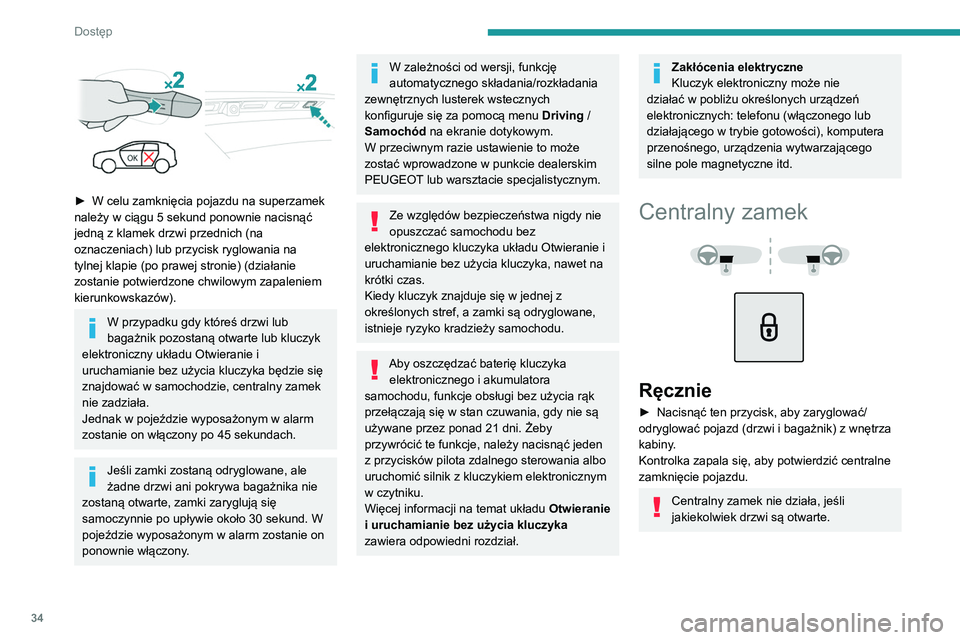 PEUGEOT 3008 2020  Instrukcja obsługi (in Polish) 34
Dostęp
 
► W celu zamknięcia pojazdu na superzamek 
należy w ciągu 5 sekund ponownie nacisnąć 
jedną z klamek drzwi przednich (na 
oznaczeniach) lub przycisk ryglowania na 
tylnej klapie (