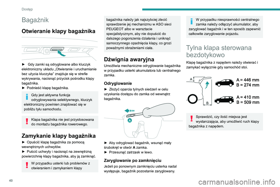 PEUGEOT 3008 2020 Instrukcja obsługi (in Polish) 40
Dostęp
Bagażnik
Otwieranie klapy bagażnika
► Gdy zamki są odryglowane albo kluczyk
elektroniczny układu „Otwieranie i uruchamianie
bez użycia kluczyka” znajduje się w strefie
wy PEUGEOT 3008 2020 Instrukcja obsługi (in Polish) 40
Dostęp
Bagażnik
Otwieranie klapy bagażnika
► Gdy zamki są odryglowane albo kluczyk
elektroniczny układu „Otwieranie i uruchamianie
bez użycia kluczyka” znajduje się w strefie
wy