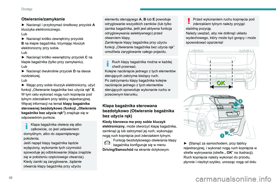PEUGEOT 3008 2020 Instrukcja obsługi (in Polish) 42
Dostęp
Otwieranie/zamykanie
► Nacisnąć i przytrzymać środkowy przycisk A
kluczyka elektronicznego.
Lub
►
Nacisnąć krótko zewnętrzny przycisk
B
na klapie bagażnika, trzymając k PEUGEOT 3008 2020 Instrukcja obsługi (in Polish) 42
Dostęp
Otwieranie/zamykanie
► Nacisnąć i przytrzymać środkowy przycisk A
kluczyka elektronicznego.
Lub
►
Nacisnąć krótko zewnętrzny przycisk
B
na klapie bagażnika, trzymając k