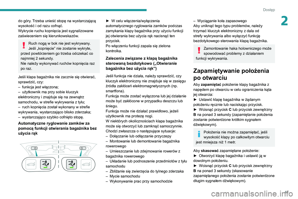 PEUGEOT 3008 2020 Instrukcja obsługi (in Polish) 43
Dostęp
2do góry. Trzeba unieść stopę na wystarczającą
wysokość i od razu cofnąć.
Wykrycie ruchu kopnięcia jest sygnalizowane
zaświeceniem się kierunkowskazów.
Ruch nogą w bok nie PEUGEOT 3008 2020 Instrukcja obsługi (in Polish) 43
Dostęp
2do góry. Trzeba unieść stopę na wystarczającą
wysokość i od razu cofnąć.
Wykrycie ruchu kopnięcia jest sygnalizowane
zaświeceniem się kierunkowskazów.
Ruch nogą w bok nie