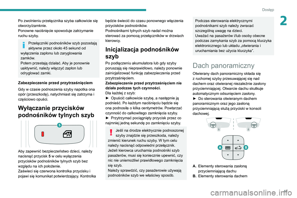 PEUGEOT 3008 2020 Instrukcja obsługi (in Polish) 45
Dostęp
2Po zwolnieniu przełącznika szyba całkowicie się
otworzy/zamknie.
Ponowne naciśnięcie spowoduje zatrzymanie
ruchu szyby.
Przełączniki podnośników szyb pozostają
aktywne przez PEUGEOT 3008 2020 Instrukcja obsługi (in Polish) 45
Dostęp
2Po zwolnieniu przełącznika szyba całkowicie się
otworzy/zamknie.
Ponowne naciśnięcie spowoduje zatrzymanie
ruchu szyby.
Przełączniki podnośników szyb pozostają
aktywne przez