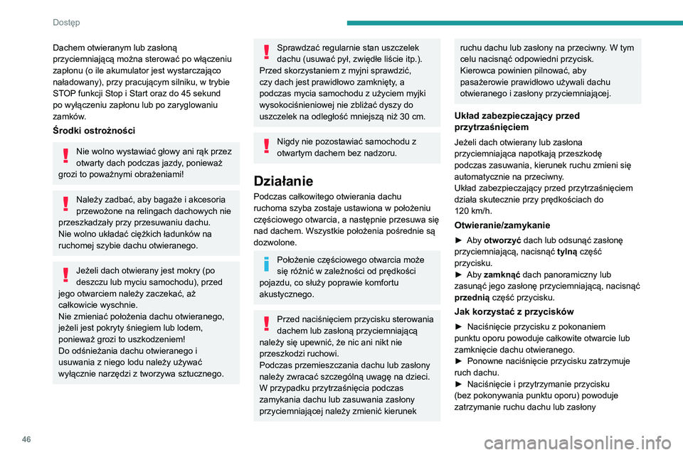PEUGEOT 3008 2020 Instrukcja obsługi (in Polish) 46
Dostęp
Dachem otwieranym lub zasłoną
przyciemniającą można sterować po włączeniu
zapłonu (o ile akumulator jest wystarczająco
naładowany), przy pracującym silniku, w trybie
STOP fu PEUGEOT 3008 2020 Instrukcja obsługi (in Polish) 46
Dostęp
Dachem otwieranym lub zasłoną
przyciemniającą można sterować po włączeniu
zapłonu (o ile akumulator jest wystarczająco
naładowany), przy pracującym silniku, w trybie
STOP fu