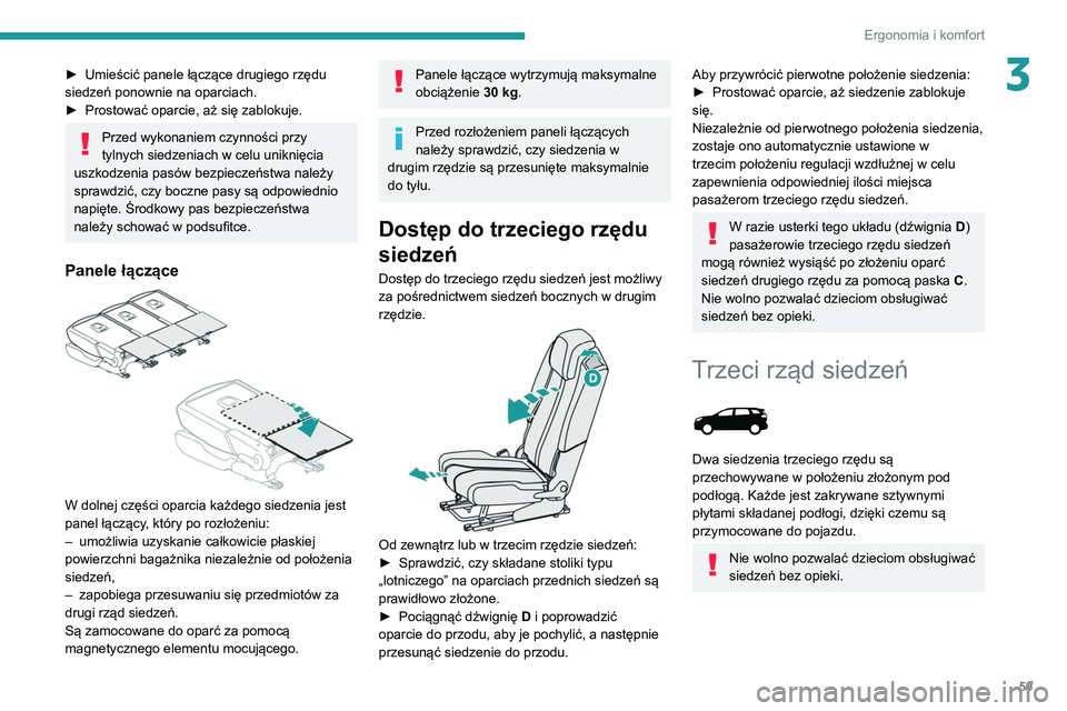 PEUGEOT 3008 2020  Instrukcja obsługi (in Polish) 59
Ergonomia i komfort
3► Umieścić panele łączące drugiego rzędu 
siedzeń ponownie na oparciach.
►
 
Prostować oparcie, aż się zablokuje.
Przed wykonaniem czynności przy 
tylnych siedze