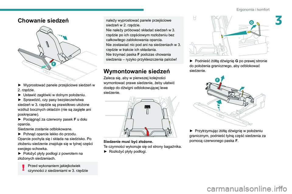 PEUGEOT 3008 2020  Instrukcja obsługi (in Polish) 61
Ergonomia i komfort
3Chowanie siedzeń 
 
► Wyprostować panele przejściowe siedzeń w 
2. rzędzie.
► 
Ustawić zagłówki w dolnym położeniu.
►

 
Sprawdzić, czy pasy bezpieczeństwa 
s