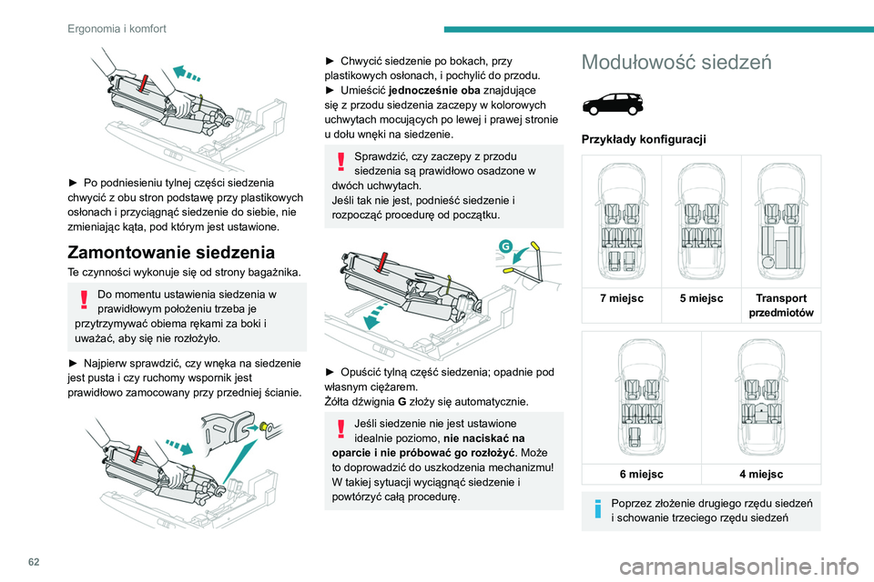 PEUGEOT 3008 2020  Instrukcja obsługi (in Polish) 62
Ergonomia i komfort
 
► Po podniesieniu tylnej części siedzenia 
chwycić z obu stron podstawę przy plastikowych 
osłonach i przyciągnąć siedzenie do siebie, nie 
zmieniając kąta, pod kt