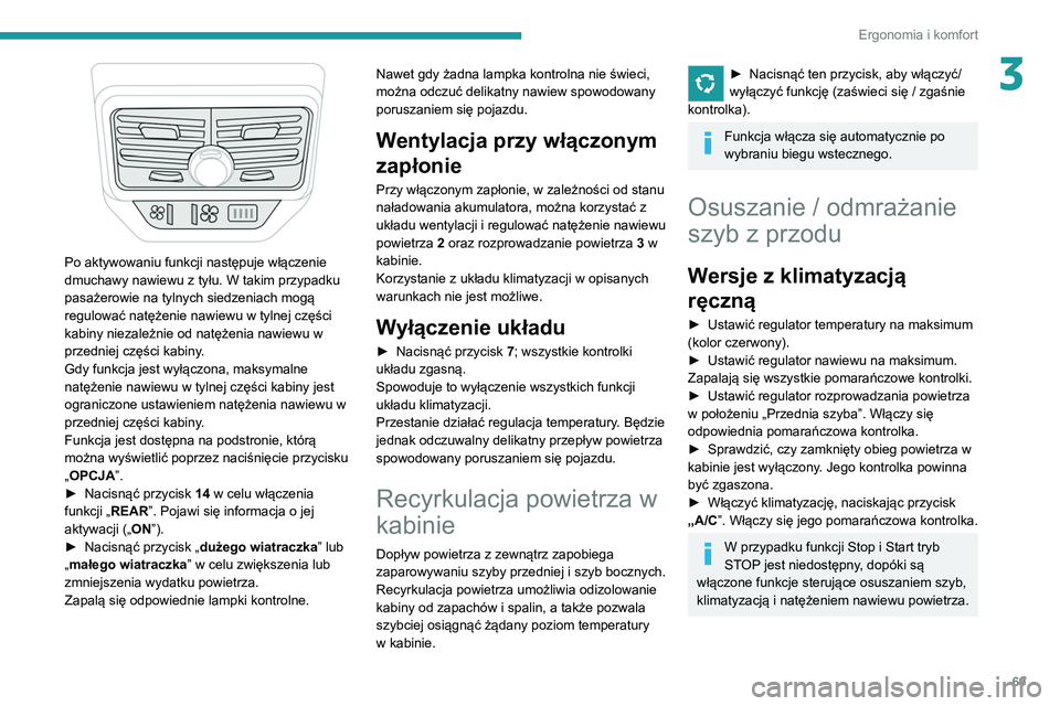 PEUGEOT 3008 2020 Instrukcja obsługi (in Polish) 69
Ergonomia i komfort
3
Po aktywowaniu funkcji następuje włączenie
dmuchawy nawiewu z tyłu. W takim przypadku
pasażerowie na tylnych siedzeniach mogą
regulować natężenie nawiewu w tylne PEUGEOT 3008 2020 Instrukcja obsługi (in Polish) 69
Ergonomia i komfort
3
Po aktywowaniu funkcji następuje włączenie
dmuchawy nawiewu z tyłu. W takim przypadku
pasażerowie na tylnych siedzeniach mogą
regulować natężenie nawiewu w tylne