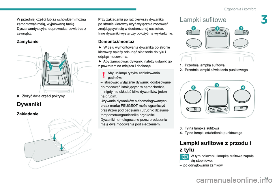 PEUGEOT 3008 2020 Instrukcja obsługi (in Polish) 75
Ergonomia i komfort
3W przedniej części lub za schowkiem można
zamontować małą, wyjmowaną tackę.
Dysza wentylacyjna doprowadza powietrze z
zewnątrz.
Zamykanie
► Złożyć dwie czę PEUGEOT 3008 2020 Instrukcja obsługi (in Polish) 75
Ergonomia i komfort
3W przedniej części lub za schowkiem można
zamontować małą, wyjmowaną tackę.
Dysza wentylacyjna doprowadza powietrze z
zewnątrz.
Zamykanie
► Złożyć dwie czę