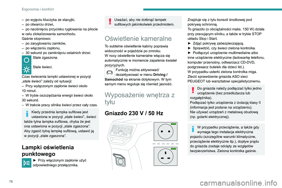PEUGEOT 3008 2020 Instrukcja obsługi (in Polish) 76
Ergonomia i komfort
– po wyjęciu kluczyka ze stacyjki,
– po otwarciu drzwi,
–
po naciśnięciu przycisku ryglowania na pilocie
w celu zlokalizowania samochodu.
Gaśnie stopniowo:
–
PEUGEOT 3008 2020 Instrukcja obsługi (in Polish) 76
Ergonomia i komfort
– po wyjęciu kluczyka ze stacyjki,
– po otwarciu drzwi,
–
po naciśnięciu przycisku ryglowania na pilocie
w celu zlokalizowania samochodu.
Gaśnie stopniowo:
–