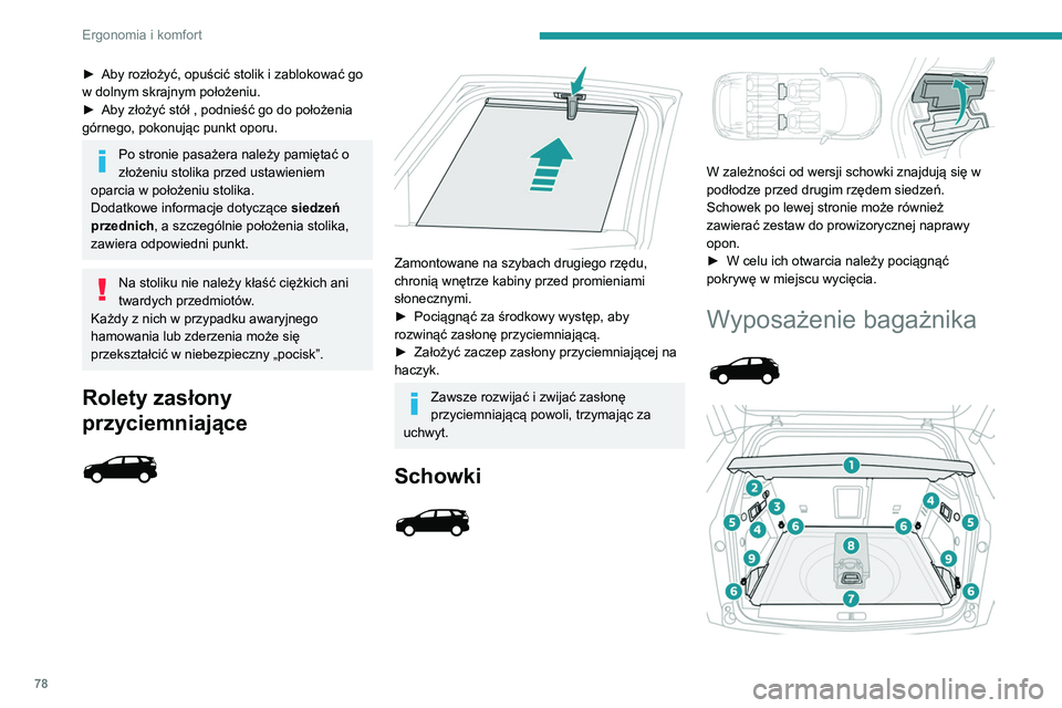PEUGEOT 3008 2020 Instrukcja obsługi (in Polish) 78
Ergonomia i komfort
► Aby rozłożyć, opuścić stolik i zablokować go
w dolnym skrajnym położeniu.
►
Aby złożyć stół , podnieść go do położenia
górnego, pokonując punkt opor PEUGEOT 3008 2020 Instrukcja obsługi (in Polish) 78
Ergonomia i komfort
► Aby rozłożyć, opuścić stolik i zablokować go
w dolnym skrajnym położeniu.
►
Aby złożyć stół , podnieść go do położenia
górnego, pokonując punkt opor