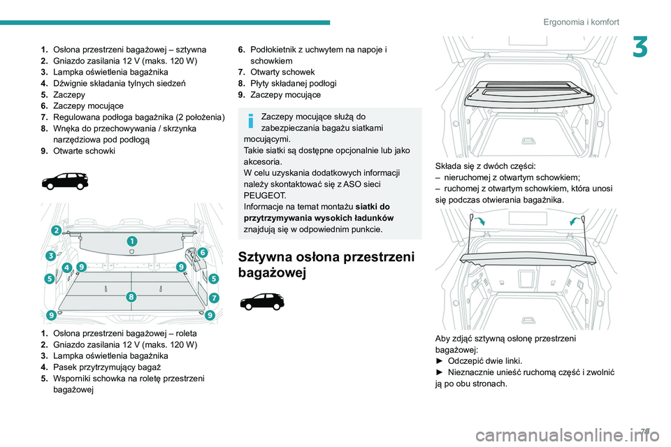 PEUGEOT 3008 2020 Instrukcja obsługi (in Polish) 79
Ergonomia i komfort
31.Osłona przestrzeni bagażowej – sztywna
2. Gniazdo zasilania 12
V (maks. 120 W)
3. Lampka oświetlenia bagażnika
4. Dźwignie składania tylnych siedzeń
5. Zaczepy
6. PEUGEOT 3008 2020 Instrukcja obsługi (in Polish) 79
Ergonomia i komfort
31.Osłona przestrzeni bagażowej – sztywna
2. Gniazdo zasilania 12
V (maks. 120 W)
3. Lampka oświetlenia bagażnika
4. Dźwignie składania tylnych siedzeń
5. Zaczepy
6.
