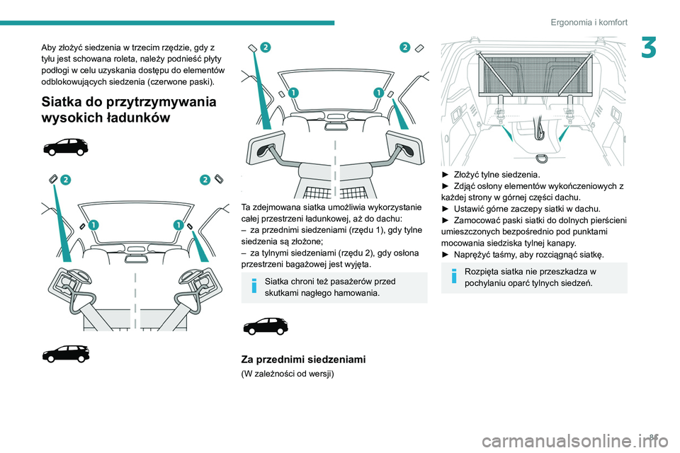 PEUGEOT 3008 2020  Instrukcja obsługi (in Polish) 81
Ergonomia i komfort
3Aby złożyć siedzenia w trzecim rzędzie, gdy z 
tyłu jest schowana roleta, należy podnieść płyty 
podłogi w celu uzyskania dostępu do elementów 
odblokowujących sie