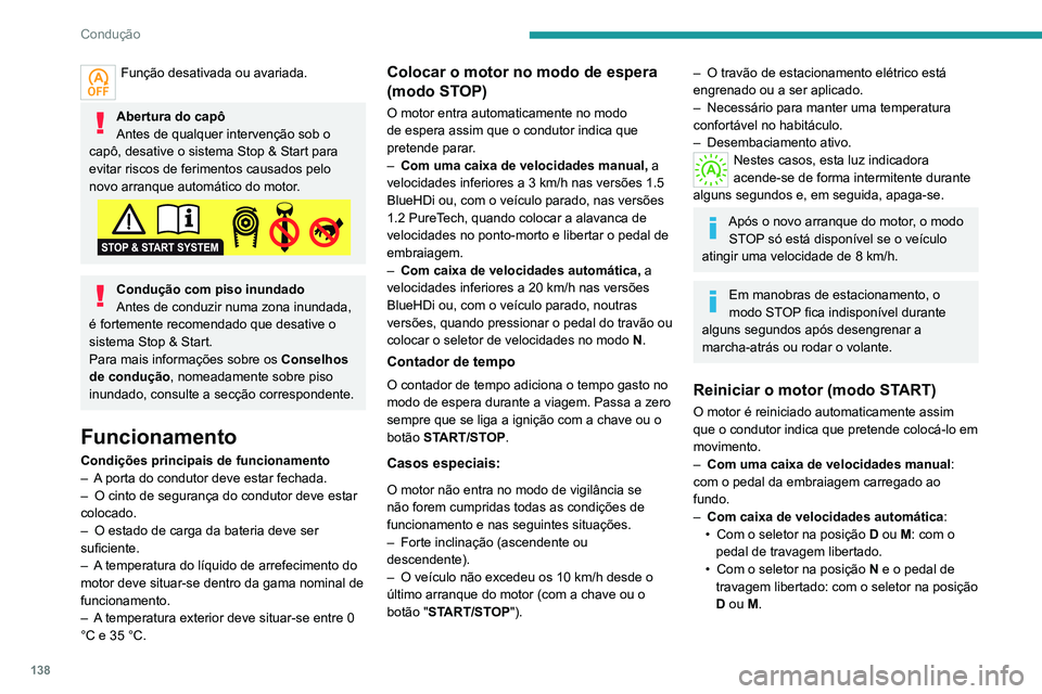 PEUGEOT 3008 2020 Manual de utilização (in Portuguese) 138
Condução
• Com o seletor na posição P e o pedal de
travagem carregado: com o seletor na
posição R, N, D ou M.
Casos especiais
Nos seguintes casos, o motor é reiniciado
automaticament PEUGEOT 3008 2020 Manual de utilização (in Portuguese) 138
Condução
• Com o seletor na posição P e o pedal de
travagem carregado: com o seletor na
posição R, N, D ou M.
Casos especiais
Nos seguintes casos, o motor é reiniciado
automaticament