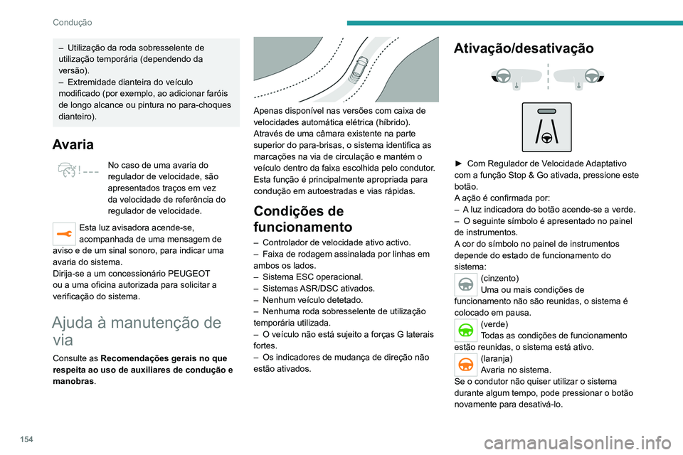 PEUGEOT 3008 2020 Manual de utilização (in Portuguese) 154
Condução
A luz indicadora do botão apaga-se e o símbolo
desaparece no painel de instrumentos.
O estado do sistema é guardado quando
a ignição é desligada.
Regulador de velocidade
O condu PEUGEOT 3008 2020 Manual de utilização (in Portuguese) 154
Condução
A luz indicadora do botão apaga-se e o símbolo
desaparece no painel de instrumentos.
O estado do sistema é guardado quando
a ignição é desligada.
Regulador de velocidade
O condu
