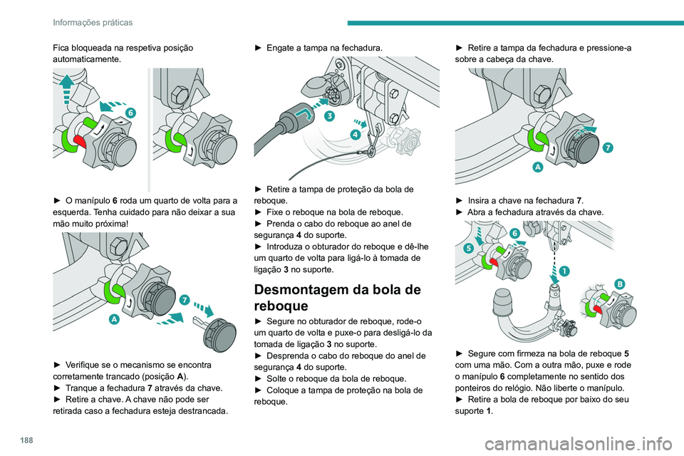 PEUGEOT 3008 2020  Manual de utilização (in Portuguese) 188
Informações práticas
► Liberte o manípulo. Este bloqueia 
automaticamente na posição de destrancamento 
(posição  B).
 
 
► Volte a colocar o obturador de proteção  2 no 
suporte 1.
