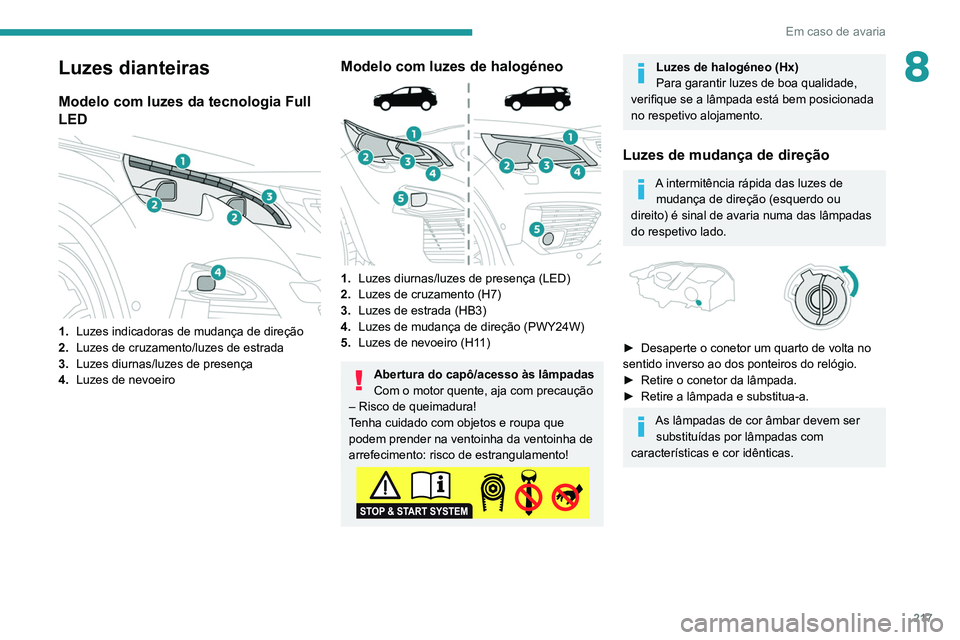 PEUGEOT 3008 2020 Manual de utilização (in Portuguese) 217
Em caso de avaria
8Luzes dianteiras
Modelo com luzes da tecnologia Full
LED
1.Luzes indicadoras de mudança de direção
2. Luzes de cruzamento/luzes de estrada
3. Luzes diurnas/luzes de pres PEUGEOT 3008 2020 Manual de utilização (in Portuguese) 217
Em caso de avaria
8Luzes dianteiras
Modelo com luzes da tecnologia Full
LED
1.Luzes indicadoras de mudança de direção
2. Luzes de cruzamento/luzes de estrada
3. Luzes diurnas/luzes de pres