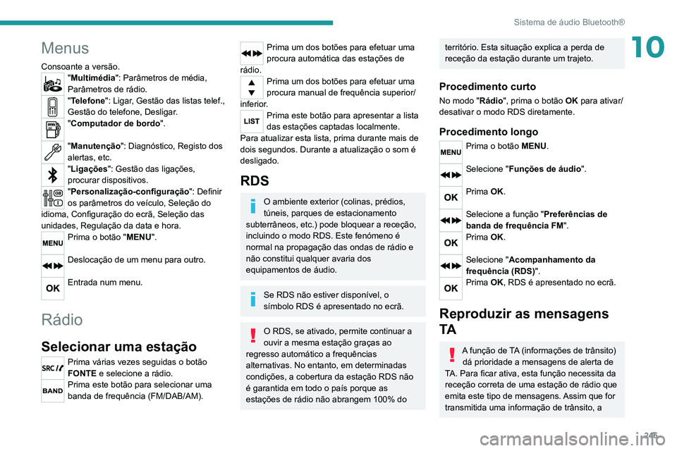 PEUGEOT 3008 2020 Manual de utilização (in Portuguese) 245
Sistema de áudio Bluetooth®
10Menus
Consoante a versão."Multimédia": Parâmetros de média,
Parâmetros de rádio.
"Telefone": Ligar, Gestão das listas telef.,
Gestão do te PEUGEOT 3008 2020 Manual de utilização (in Portuguese) 245
Sistema de áudio Bluetooth®
10Menus
Consoante a versão."Multimédia": Parâmetros de média,
Parâmetros de rádio.
"Telefone": Ligar, Gestão das listas telef.,
Gestão do te